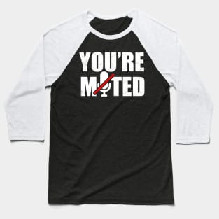 You're Muted Baseball T-Shirt